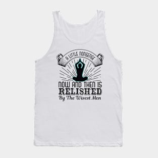 A Little Nonsense Now And Then Is Relished By The Wisest Men Tank Top